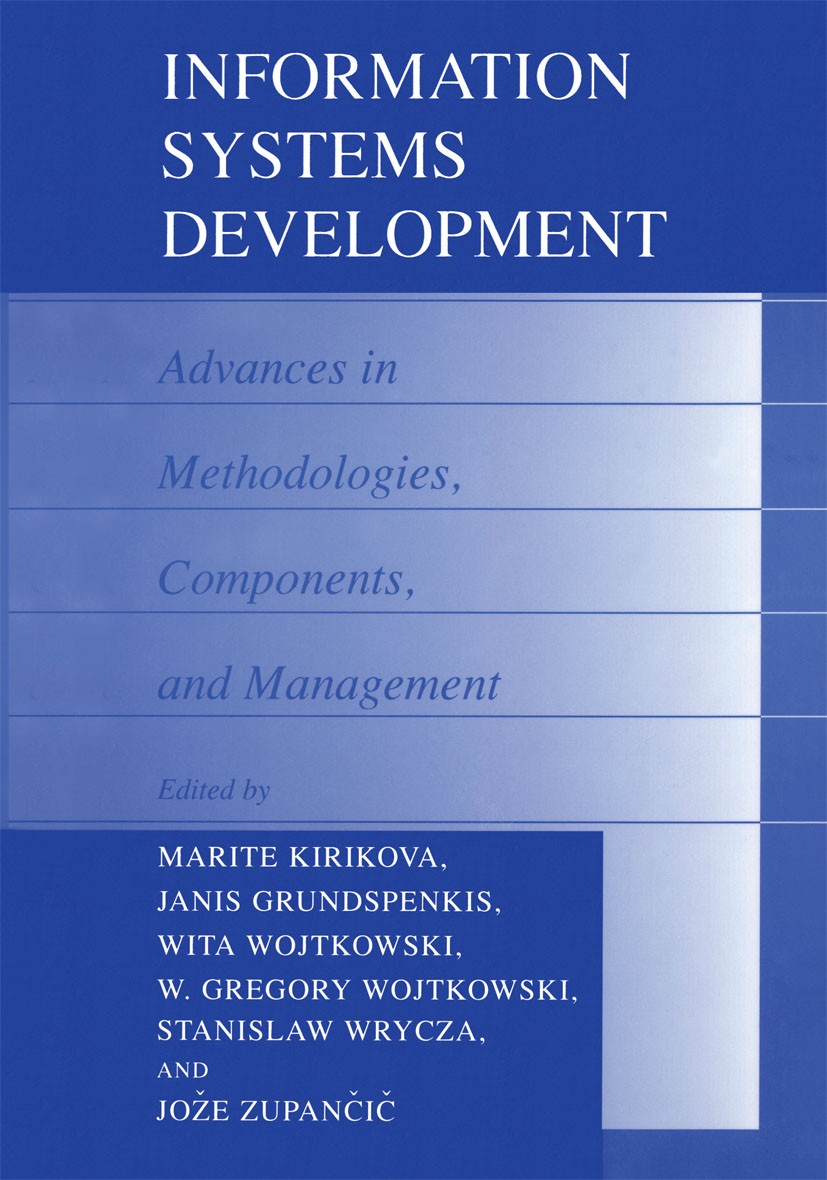 Titlebook: Information Systems Development; Advances in Methodol Marite Kirikova,Janis Grundspenkis,Jože Zupančič Book 2002 Springer Science+Business Titlebook: Information Systems Development; Advances in Methodol Marite Kirikova,Janis Grundspenkis,Jože Zupančič Book 2002 Springer Science+Business