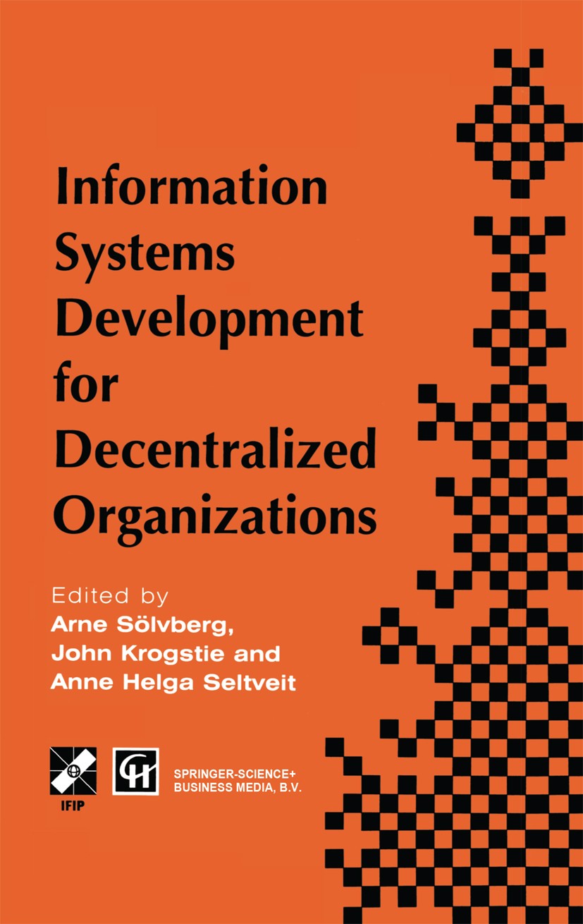 Titlebook: Information Systems Development for Decentralized Organizations; Proceedings of the I Arne Sölvberg,John Krogstie,Anne Helga Seltveit Confe Titlebook: Information Systems Development for Decentralized Organizations; Proceedings of the I Arne Sölvberg,John Krogstie,Anne Helga Seltveit Confe