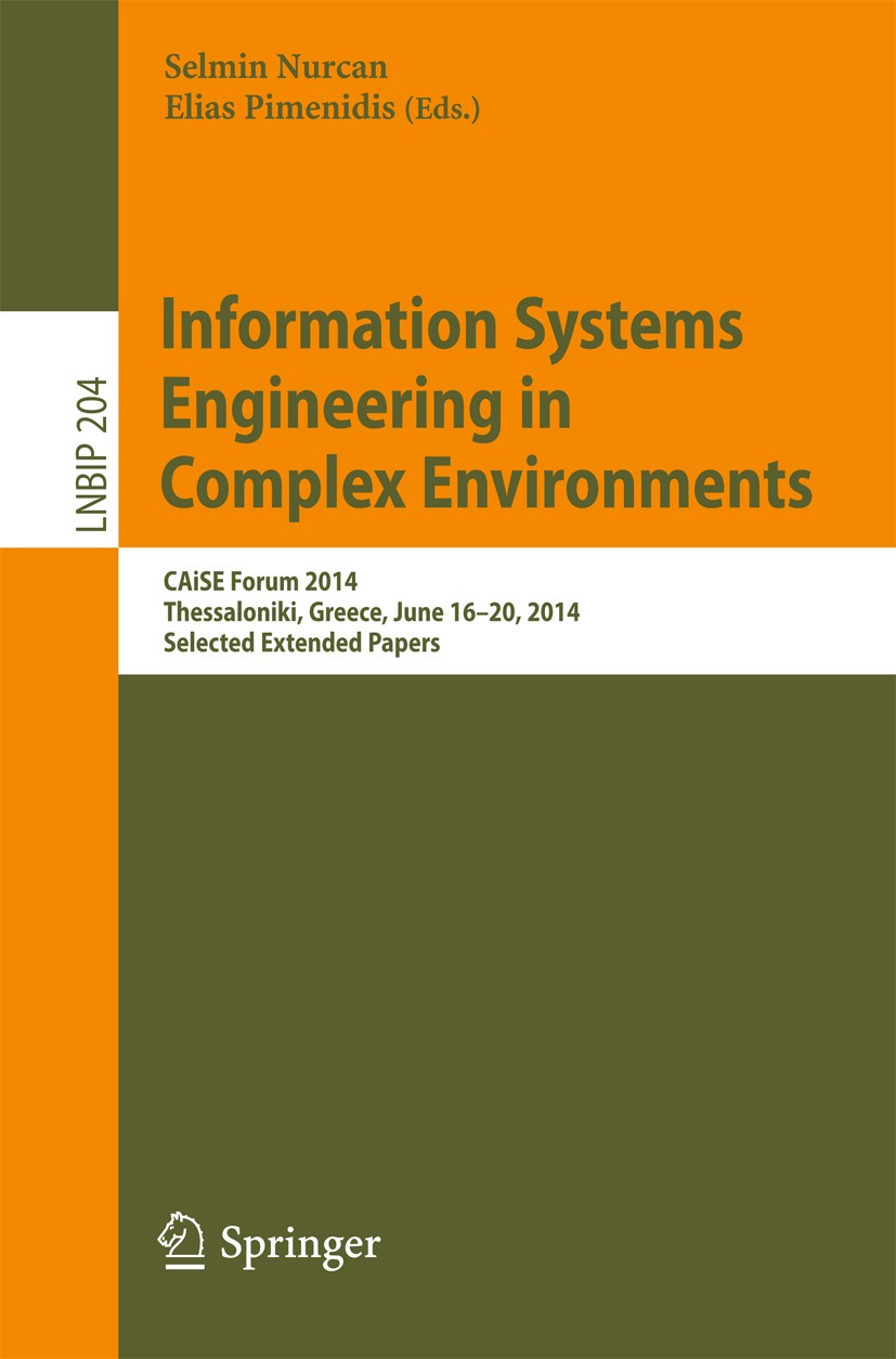 Titlebook: Information Systems Engineering in Complex Environments; CAiSE Forum 2014, Th Selmin Nurcan,Elias Pimenidis Conference proceedings 2015 Spr Titlebook: Information Systems Engineering in Complex Environments; CAiSE Forum 2014, Th Selmin Nurcan,Elias Pimenidis Conference proceedings 2015 Spr