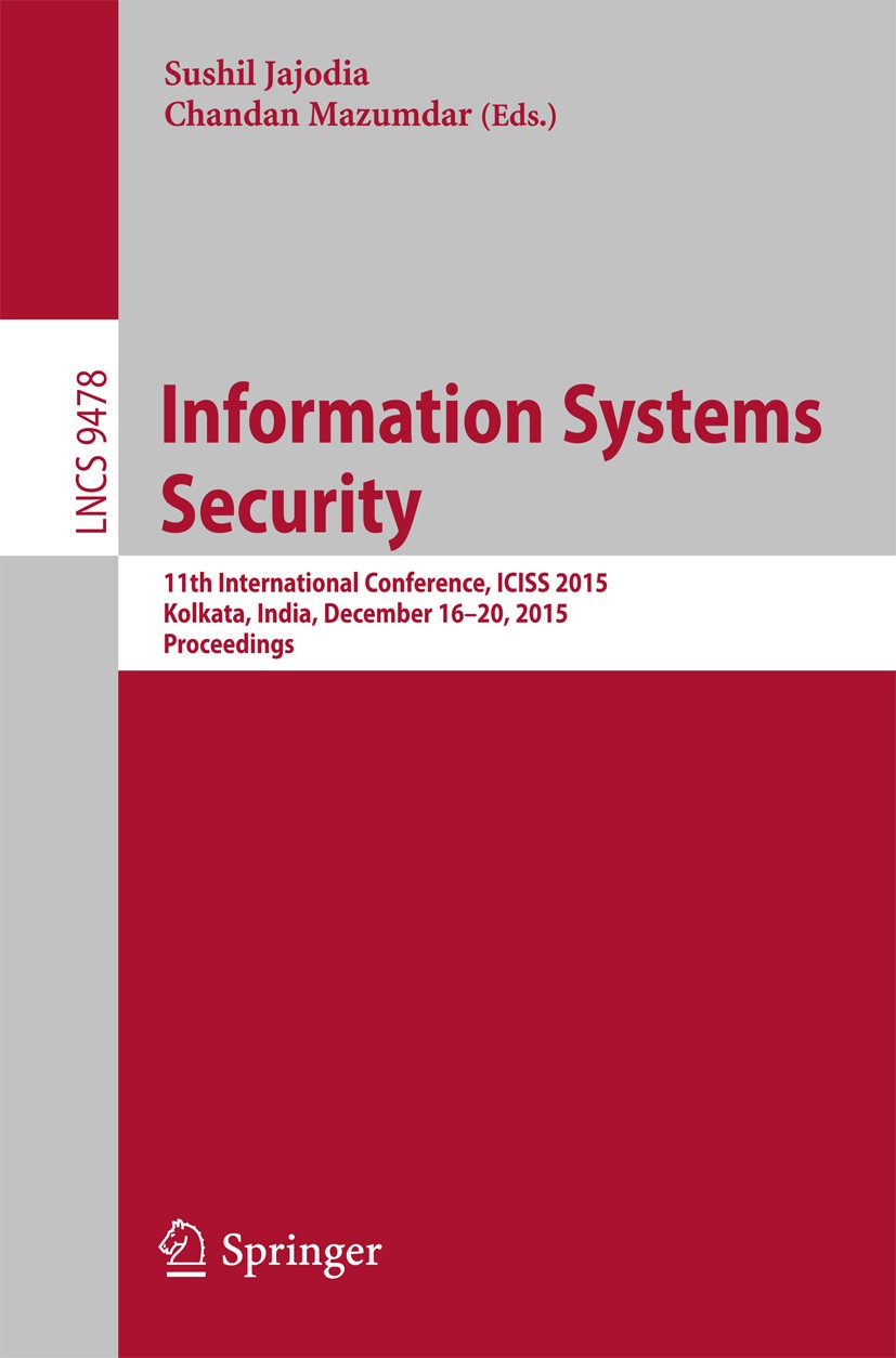 Titlebook: Information Systems Security; 11th International C Sushil Jajoda,Chandan Mazumdar Conference proceedings 2015 Springer International Publis Titlebook: Information Systems Security; 11th International C Sushil Jajoda,Chandan Mazumdar Conference proceedings 2015 Springer International Publis
