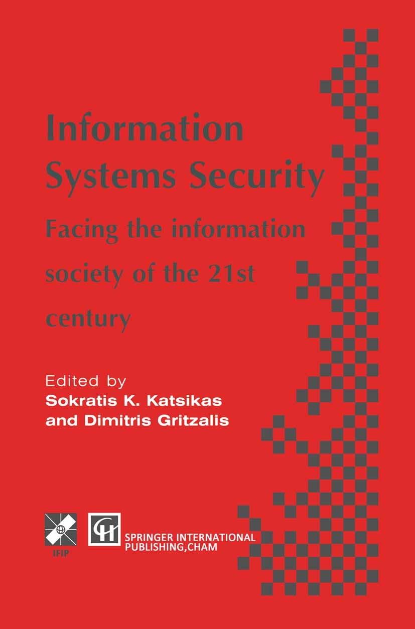 Titlebook: Information Systems Security; Facing the informati Sokratis K. Katsikas,Dimitris Gritzalis Book 1996 IFIP International Federation for Info Titlebook: Information Systems Security; Facing the informati Sokratis K. Katsikas,Dimitris Gritzalis Book 1996 IFIP International Federation for Info