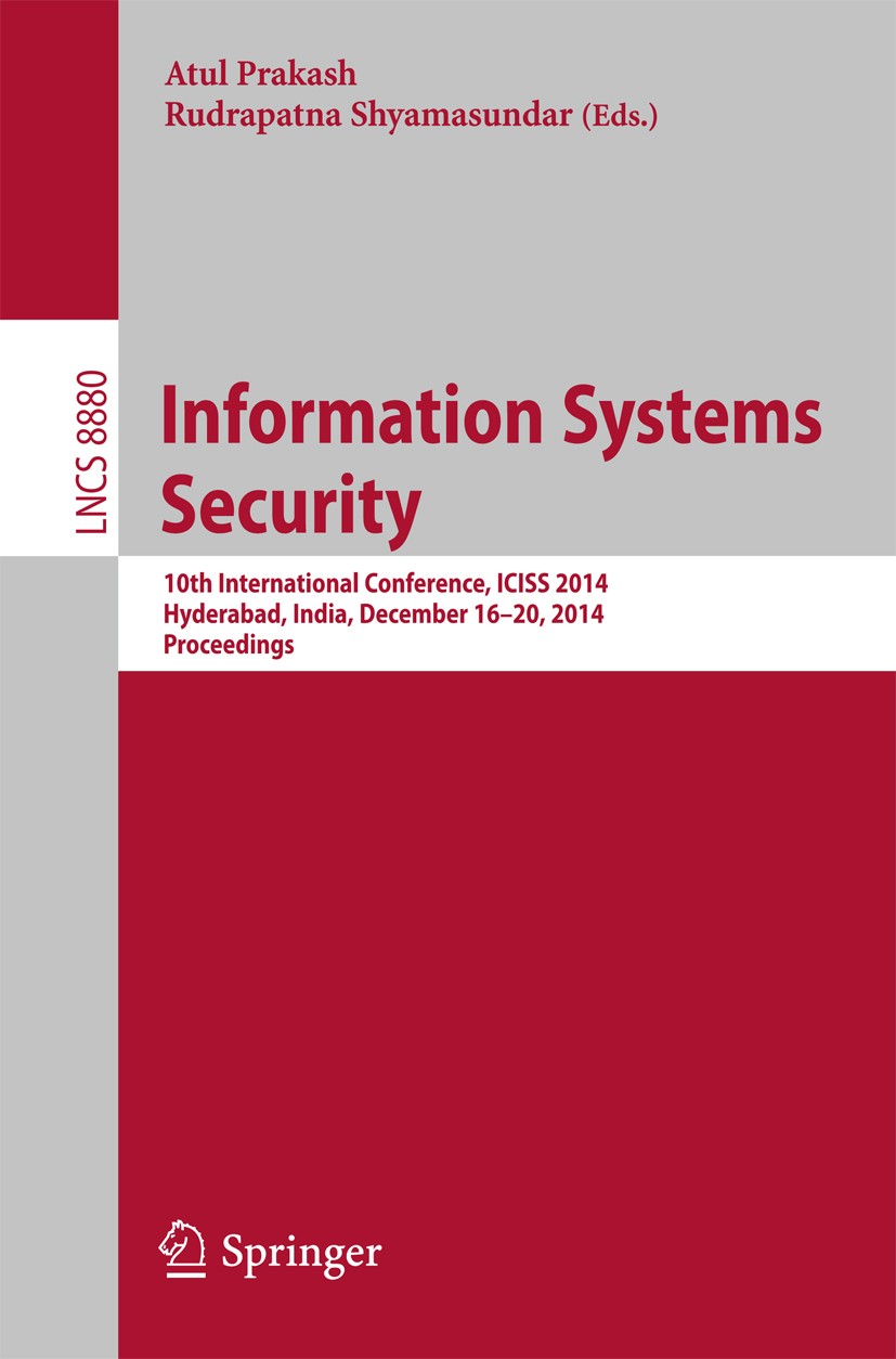 Titlebook: Information Systems Security; 10th International C Atul Prakash,Rudrapatna Shyamasundar Conference proceedings 2014 Springer International Titlebook: Information Systems Security; 10th International C Atul Prakash,Rudrapatna Shyamasundar Conference proceedings 2014 Springer International
