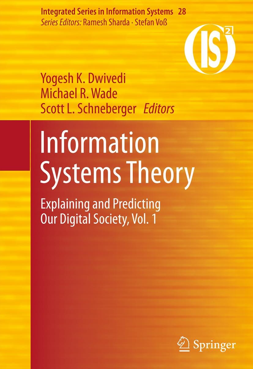 Titlebook: Information Systems Theory; Explaining and Predi Yogesh K. Dwivedi,Michael R. Wade,Scott L. Schnebe Book 2012 Springer Science+Business Med Titlebook: Information Systems Theory; Explaining and Predi Yogesh K. Dwivedi,Michael R. Wade,Scott L. Schnebe Book 2012 Springer Science+Business Med