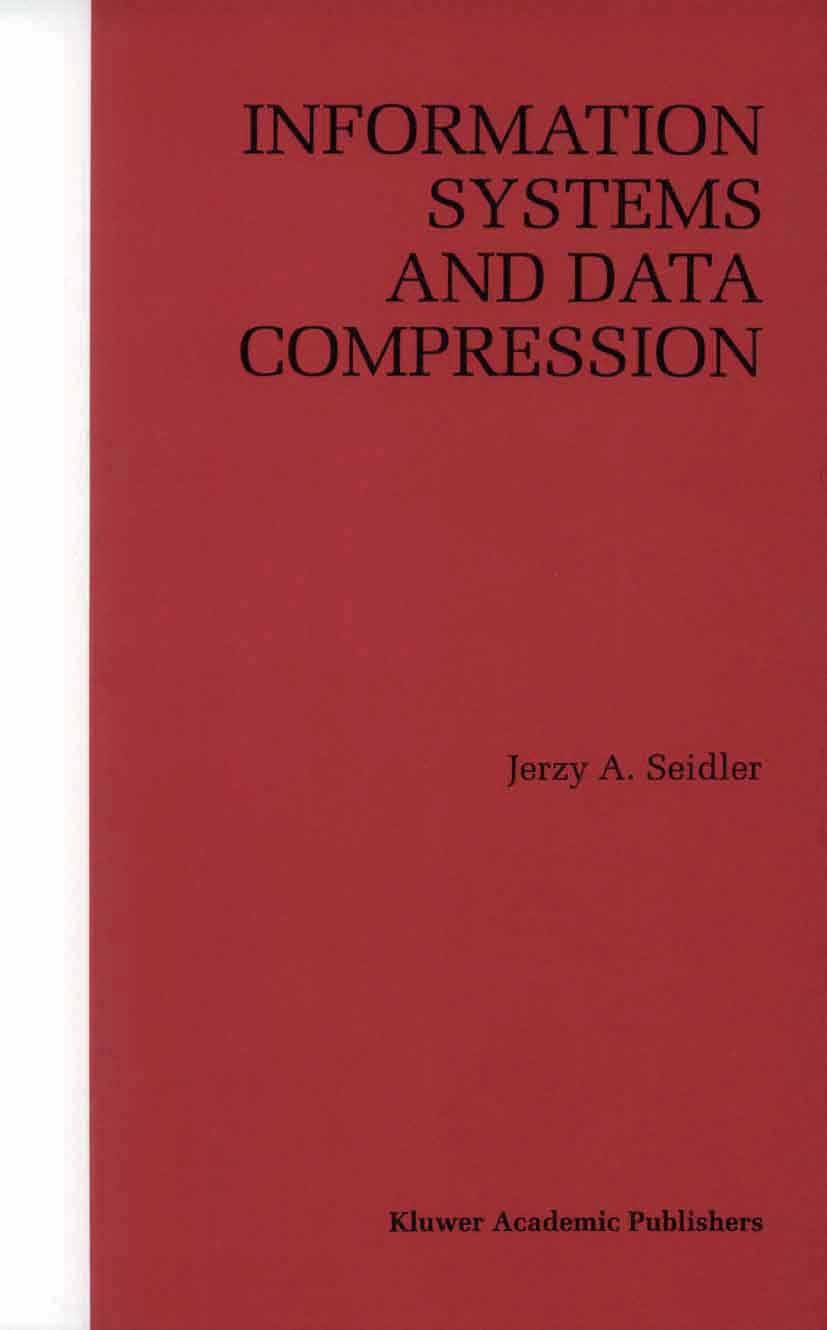 Titlebook: Information Systems and Data Compression; Jerzy A. Seidler Book 1997 Springer Science+Business Media New York 1997 communication.communica Titlebook: Information Systems and Data Compression; Jerzy A. Seidler Book 1997 Springer Science+Business Media New York 1997 communication.communica