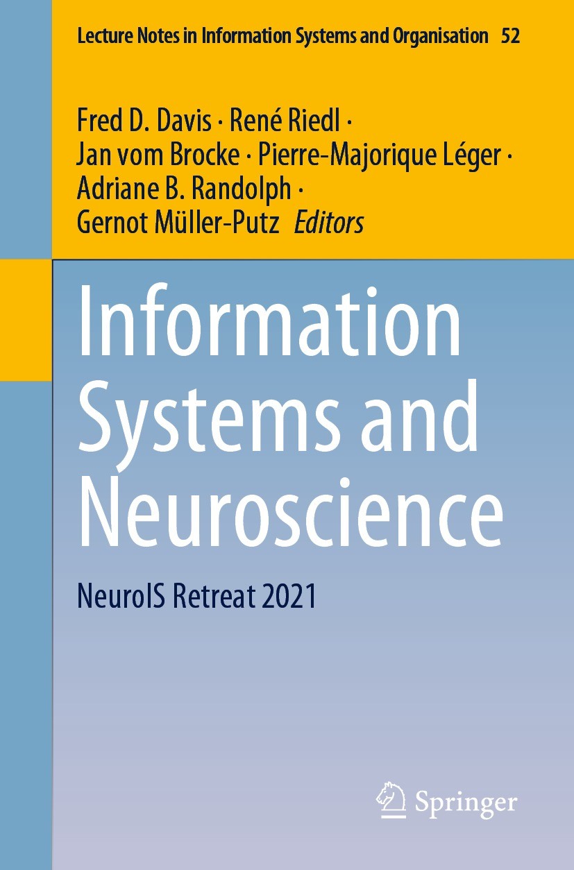 Titlebook: Information Systems and Neuroscience; NeuroIS Retreat 2021 Fred D. Davis,René Riedl,Gernot Müller-Putz Conference proceedings 2021 The Edit Titlebook: Information Systems and Neuroscience; NeuroIS Retreat 2021 Fred D. Davis,René Riedl,Gernot Müller-Putz Conference proceedings 2021 The Edit