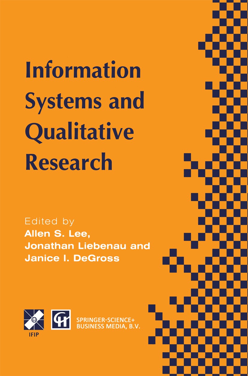 Titlebook: Information Systems and Qualitative Research; Proceedings of the I Allen S. Lee,Jonathan Liebenau,Janice I. DeGross Conference proceedings Titlebook: Information Systems and Qualitative Research; Proceedings of the I Allen S. Lee,Jonathan Liebenau,Janice I. DeGross Conference proceedings