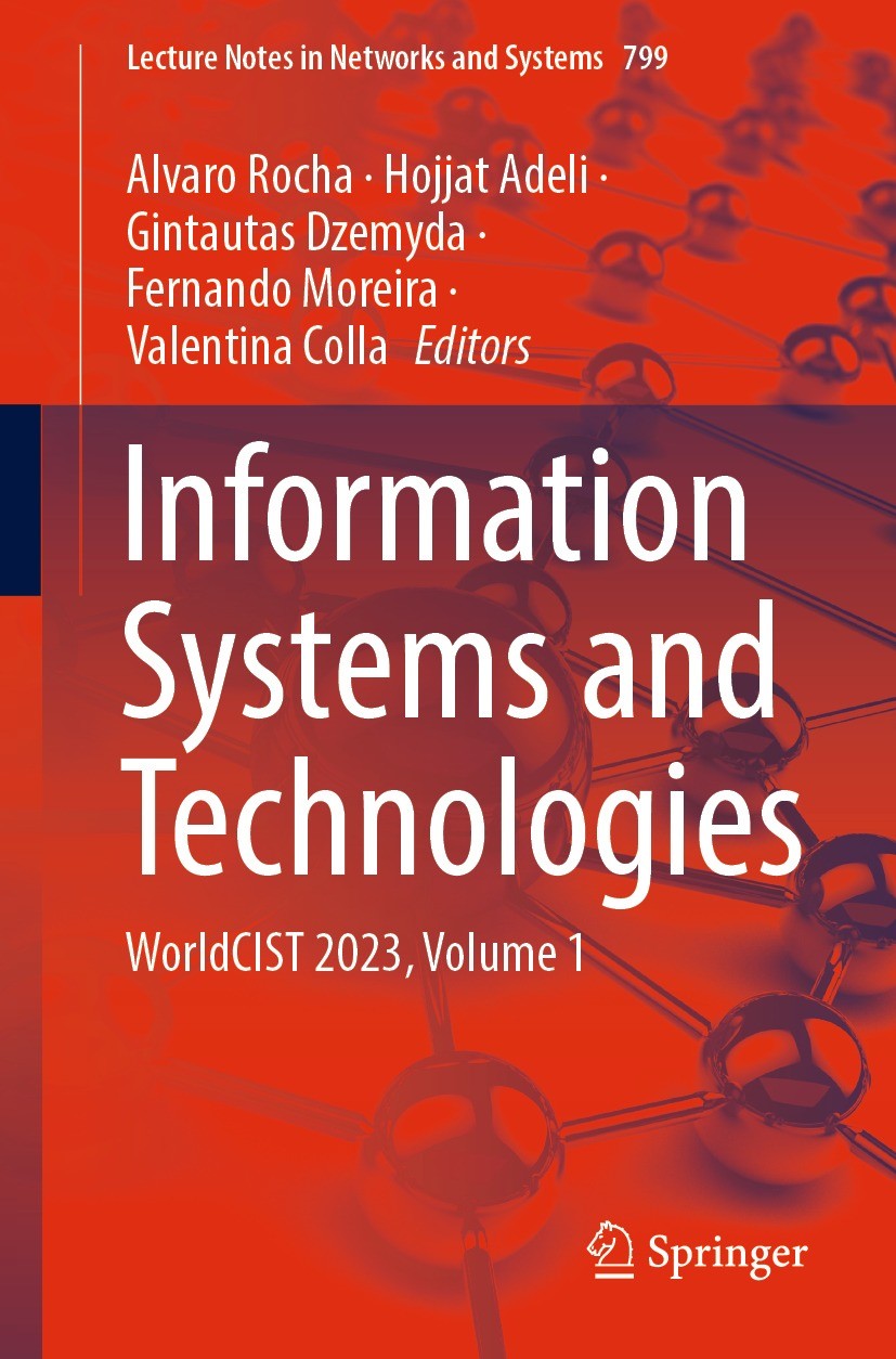 Titlebook: Information Systems and Technologies; WorldCIST 2023, Volu Alvaro Rocha,Hojjat Adeli,Valentina Colla Conference proceedings 2024 The Editor Titlebook: Information Systems and Technologies; WorldCIST 2023, Volu Alvaro Rocha,Hojjat Adeli,Valentina Colla Conference proceedings 2024 The Editor