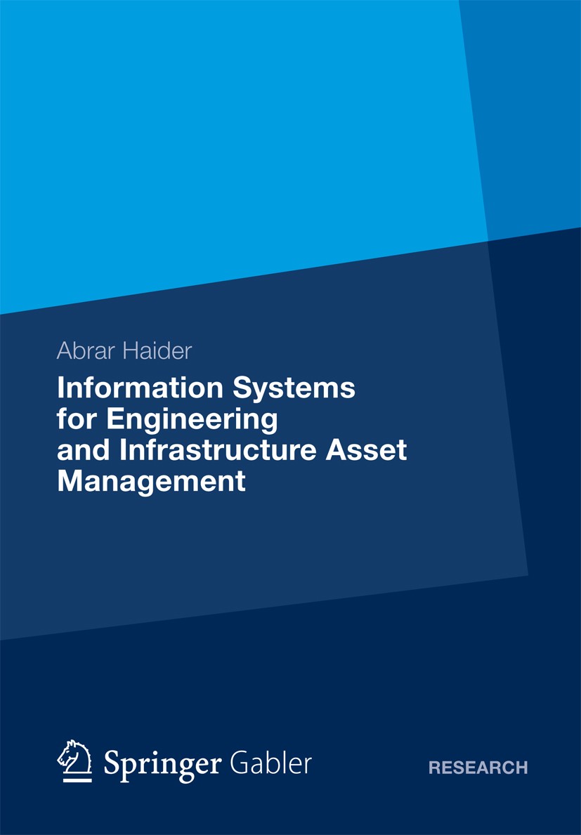 Titlebook: Information Systems for Engineering and Infrastructure Asset Management; Abrar Haider Book 2013 Gabler Verlag | Springer Fachmedien Wiesba Titlebook: Information Systems for Engineering and Infrastructure Asset Management; Abrar Haider Book 2013 Gabler Verlag | Springer Fachmedien Wiesba