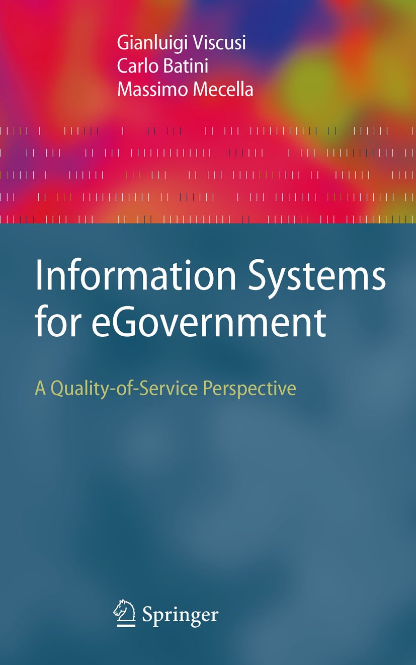 Titlebook: Information Systems for eGovernment; A Quality-of-Service Gianluigi Viscusi,Carlo Batini,Massimo Mecella Book 2010 Springer-Verlag GmbH Ber Titlebook: Information Systems for eGovernment; A Quality-of-Service Gianluigi Viscusi,Carlo Batini,Massimo Mecella Book 2010 Springer-Verlag GmbH Ber