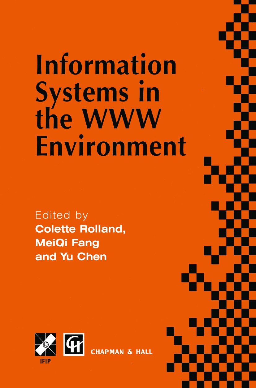 Titlebook: Information Systems in the WWW Environment; Colette Rolland,Yu Chen,MeiQi Fang Book 1998 IFIP International Federation for Information Pro Titlebook: Information Systems in the WWW Environment; Colette Rolland,Yu Chen,MeiQi Fang Book 1998 IFIP International Federation for Information Pro