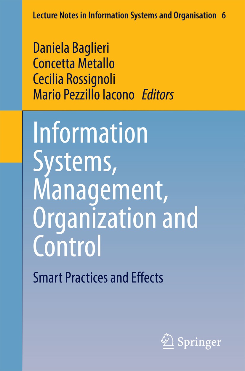 Titlebook: Information Systems, Management, Organization and Control; Smart Practices and Daniela Baglieri,Concetta Metallo,Mario Pezzillo I Conferen Titlebook: Information Systems, Management, Organization and Control; Smart Practices and Daniela Baglieri,Concetta Metallo,Mario Pezzillo I Conferen