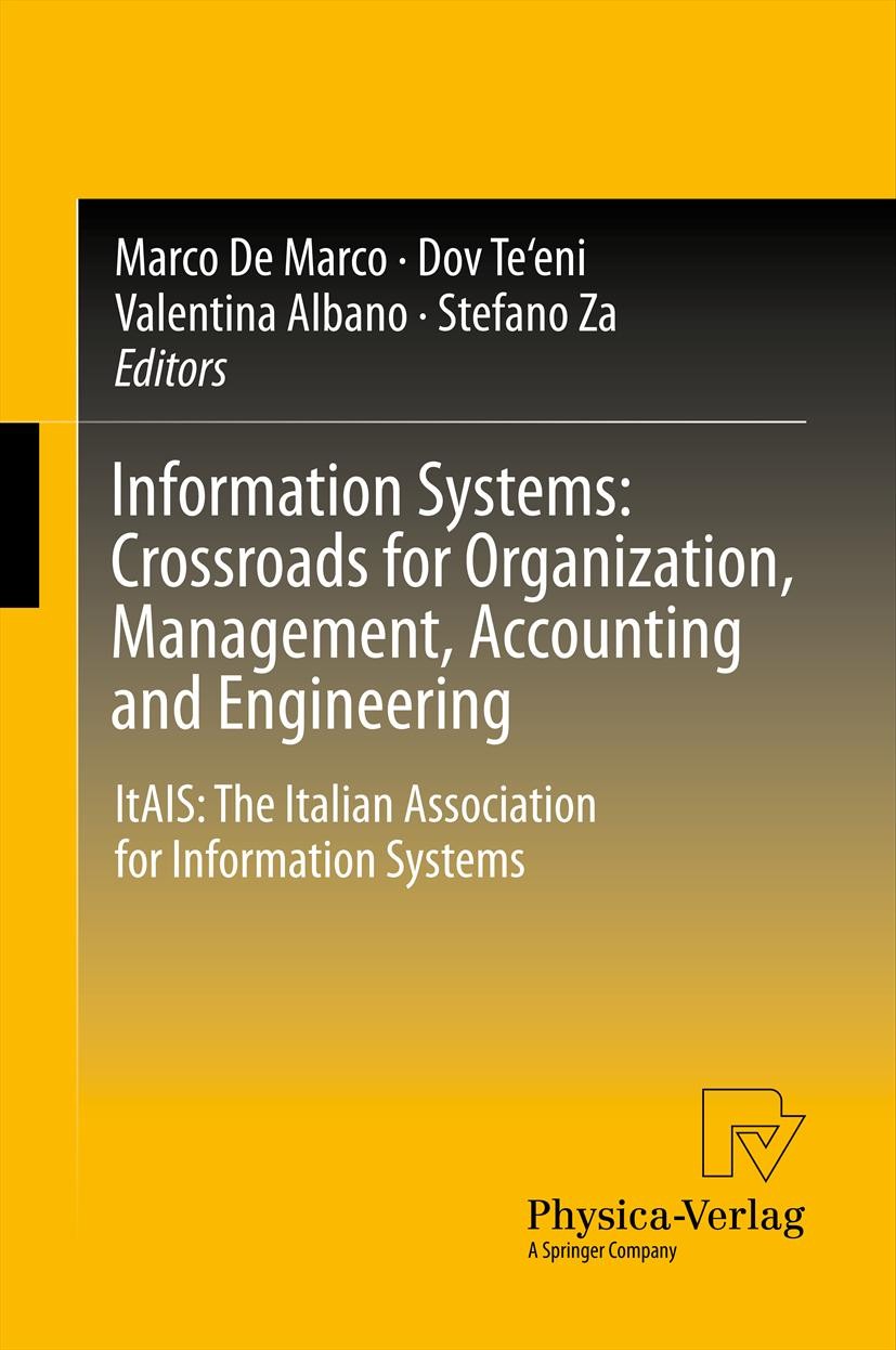 Titlebook: Information Systems: Crossroads for Organization, Management, Accounting and Engineering; ItAIS: The Italian A Marco De Marco,Dov Te‘eni,St Titlebook: Information Systems: Crossroads for Organization, Management, Accounting and Engineering; ItAIS: The Italian A Marco De Marco,Dov Te‘eni,St