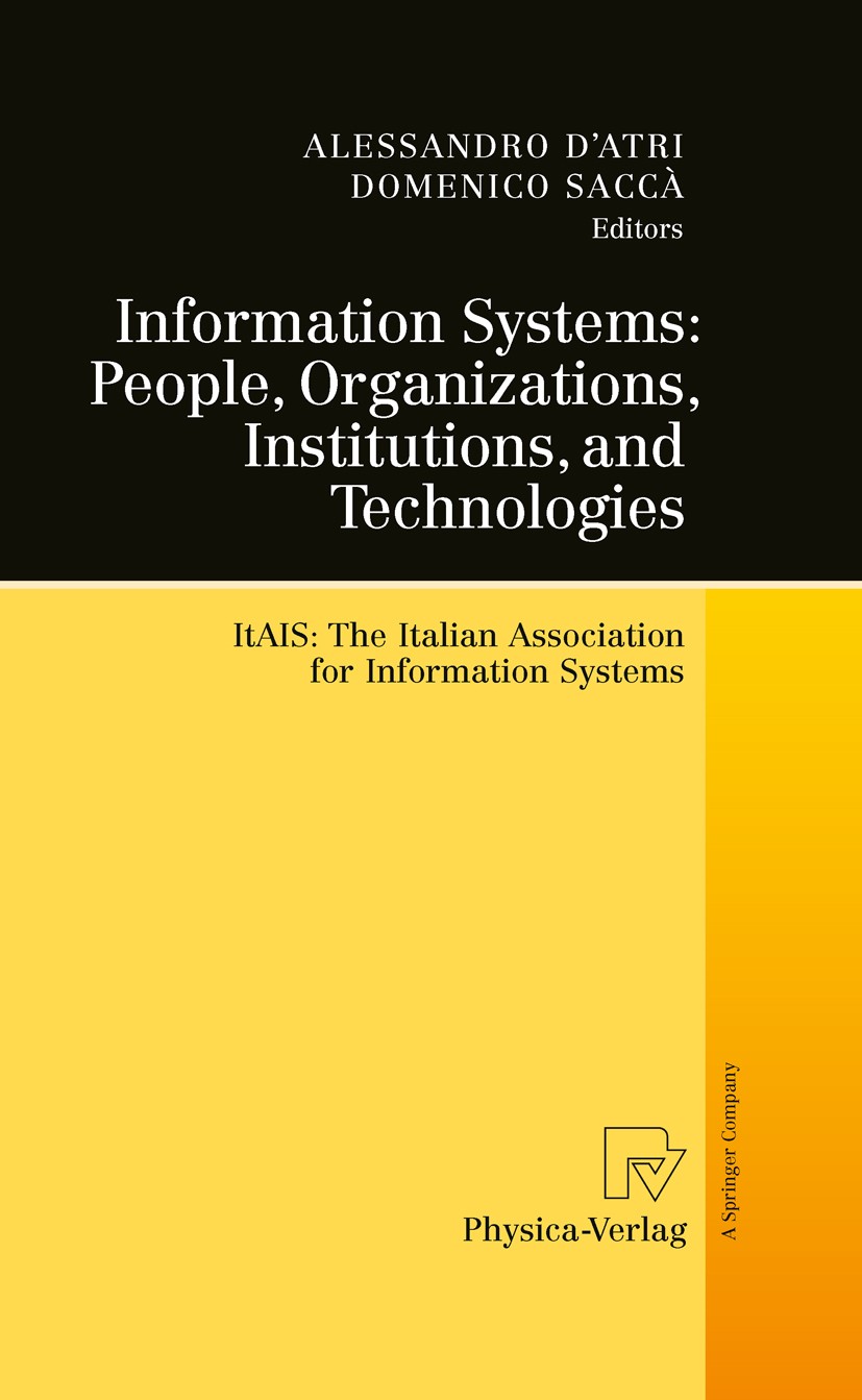 Titlebook: Information Systems: People, Organizations, Institutions, and Technologies; ItAIS:The Italian As Alessandro D‘Atri,Domenico Saccà Book 2010 Titlebook: Information Systems: People, Organizations, Institutions, and Technologies; ItAIS:The Italian As Alessandro D‘Atri,Domenico Saccà Book 2010