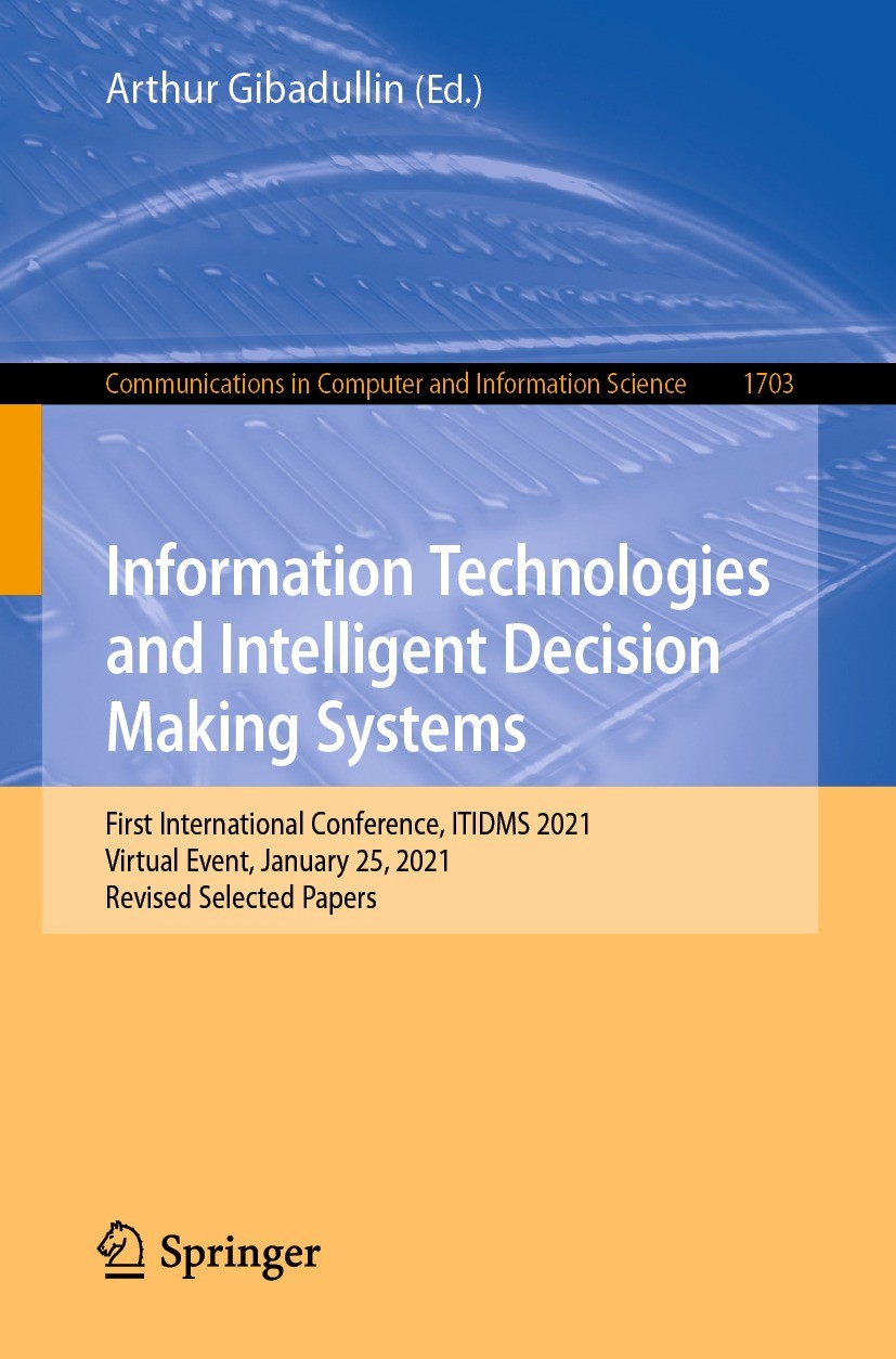 Titlebook: Information Technologies and Intelligent Decision Making Systems; First International Arthur Gibadullin Conference proceedings 2022 The Ed Titlebook: Information Technologies and Intelligent Decision Making Systems; First International Arthur Gibadullin Conference proceedings 2022 The Ed