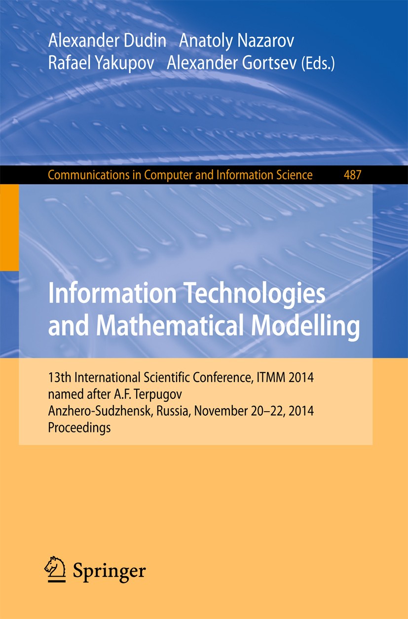 Titlebook: Information Technologies and Mathematical Modelling; 13th International S Alexander Dudin,Anatoly Nazarov,Alexander Gortsev Conference proc Titlebook: Information Technologies and Mathematical Modelling; 13th International S Alexander Dudin,Anatoly Nazarov,Alexander Gortsev Conference proc
