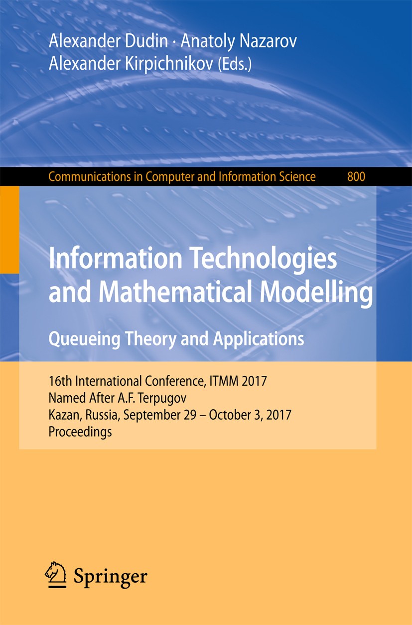 Titlebook: Information Technologies and Mathematical Modelling. Queueing Theory and Applications; 16th International C Alexander Dudin,Anatoly Nazarov Titlebook: Information Technologies and Mathematical Modelling. Queueing Theory and Applications; 16th International C Alexander Dudin,Anatoly Nazarov