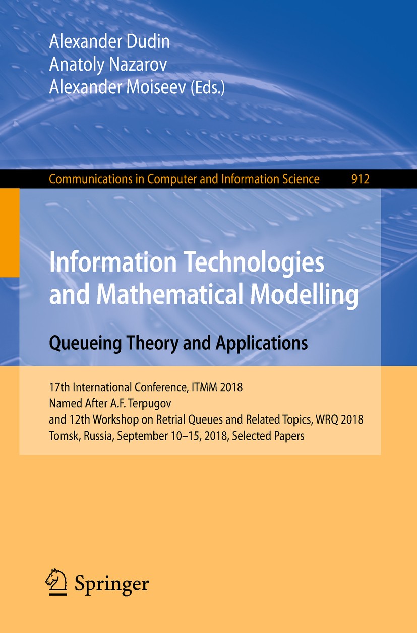 Titlebook: Information Technologies and Mathematical Modelling. Queueing Theory and Applications; 17th International C Alexander Dudin,Anatoly Nazarov Titlebook: Information Technologies and Mathematical Modelling. Queueing Theory and Applications; 17th International C Alexander Dudin,Anatoly Nazarov