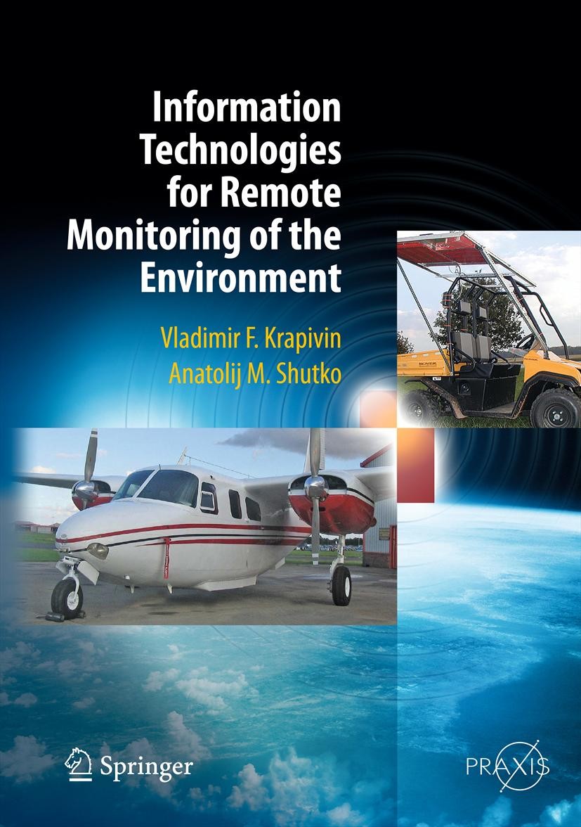 Titlebook: Information Technologies for Remote Monitoring of the Environment; Vladimir Krapivin,Anatolij M. Shutko Book 2012 Springer Verlag Berlin Titlebook: Information Technologies for Remote Monitoring of the Environment; Vladimir Krapivin,Anatolij M. Shutko Book 2012 Springer Verlag Berlin