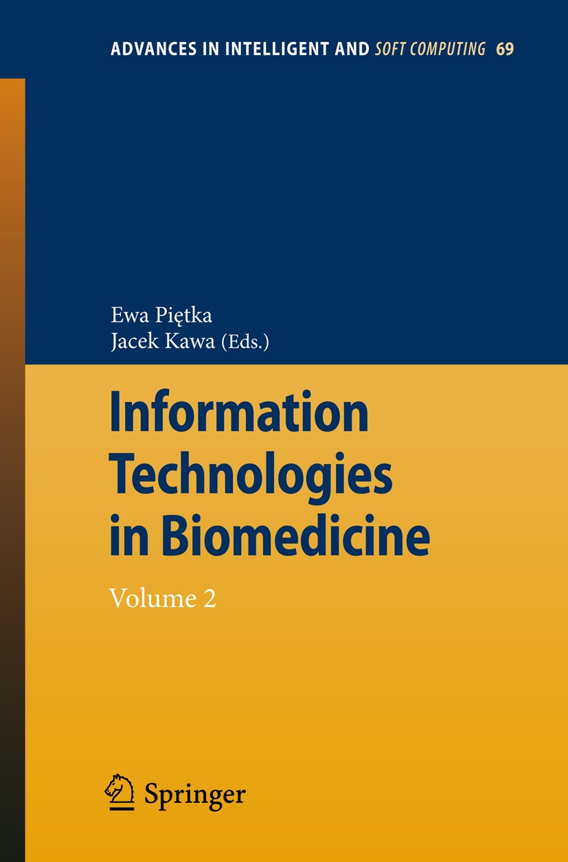 Titlebook: Information Technologies in Biomedicine; Volume 2 Ewa Piȩtka,Jacek Kawa Conference proceedings 2010 Springer Berlin Heidelberg 2010 Biomate Titlebook: Information Technologies in Biomedicine; Volume 2 Ewa Piȩtka,Jacek Kawa Conference proceedings 2010 Springer Berlin Heidelberg 2010 Biomate