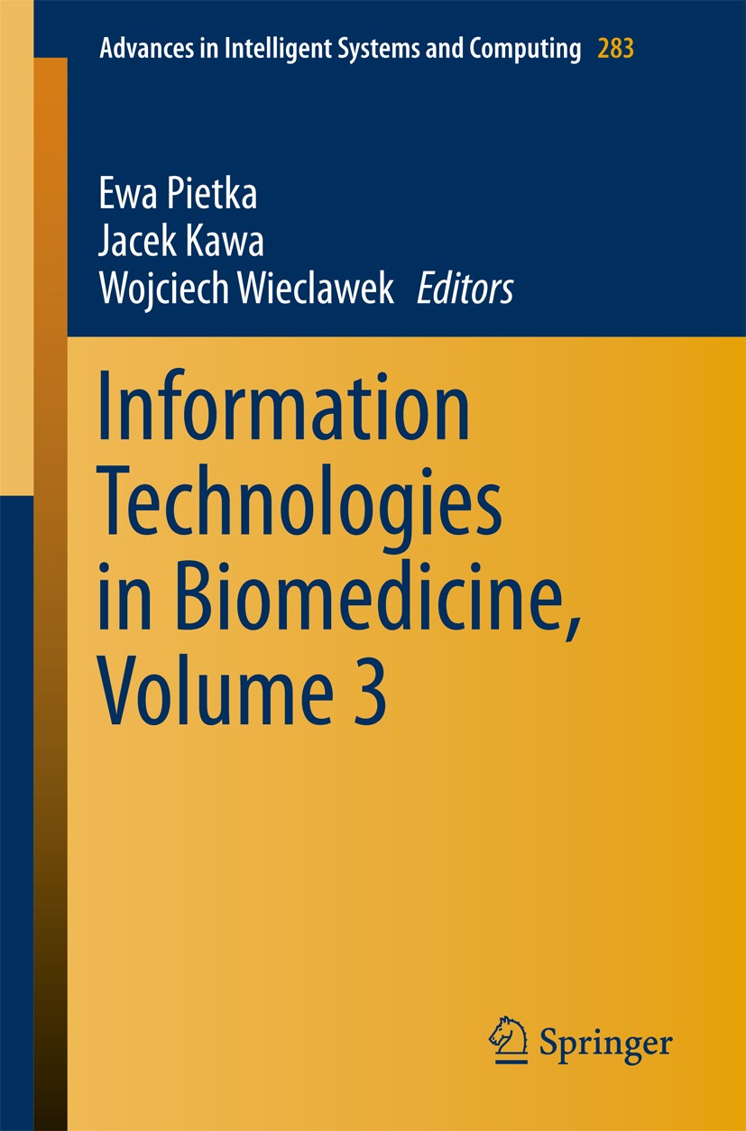 Titlebook: Information Technologies in Biomedicine, Volume 3; Ewa Piętka,Jacek Kawa,Wojciech Wieclawek Conference proceedings 2014 Springer Internati Titlebook: Information Technologies in Biomedicine, Volume 3; Ewa Piętka,Jacek Kawa,Wojciech Wieclawek Conference proceedings 2014 Springer Internati