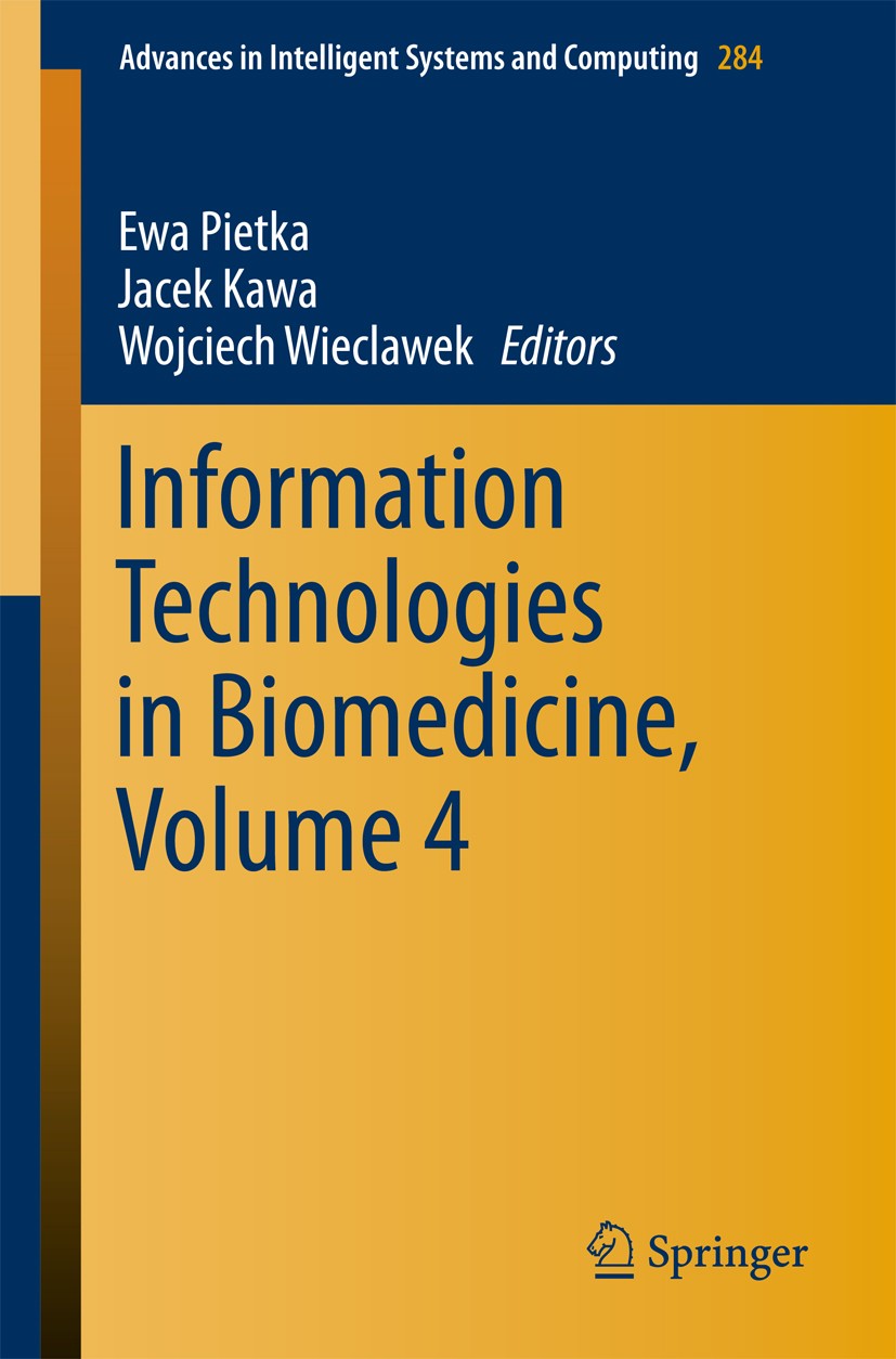 Titlebook: Information Technologies in Biomedicine, Volume 4; Ewa Piętka,Jacek Kawa,Wojciech Wieclawek Conference proceedings 2014 Springer Internati Titlebook: Information Technologies in Biomedicine, Volume 4; Ewa Piętka,Jacek Kawa,Wojciech Wieclawek Conference proceedings 2014 Springer Internati