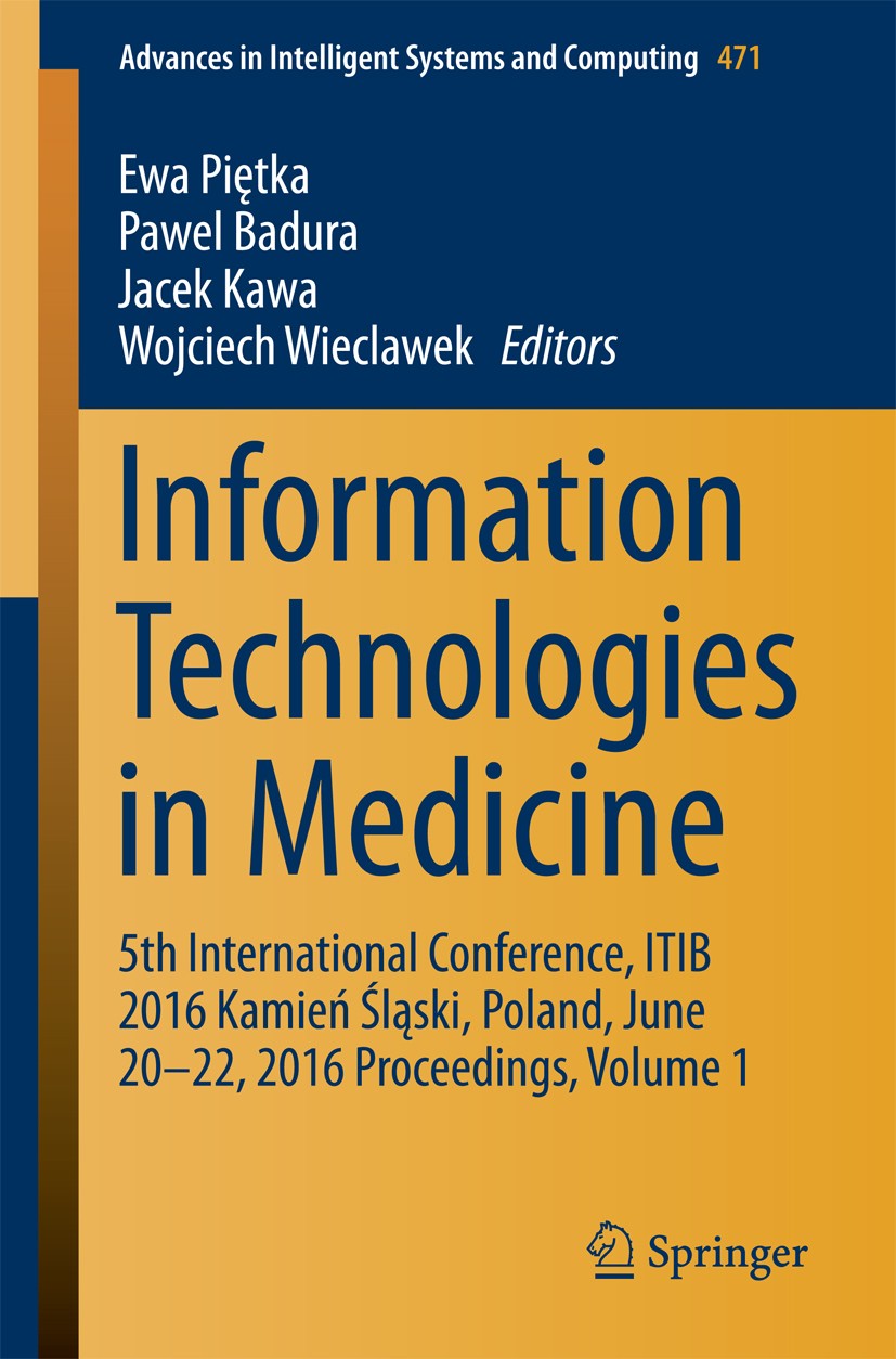 Titlebook: Information Technologies in Medicine; 5th International Co Ewa Piętka,Pawel Badura,Wojciech Wieclawek Conference proceedings 2016 Springer Titlebook: Information Technologies in Medicine; 5th International Co Ewa Piętka,Pawel Badura,Wojciech Wieclawek Conference proceedings 2016 Springer