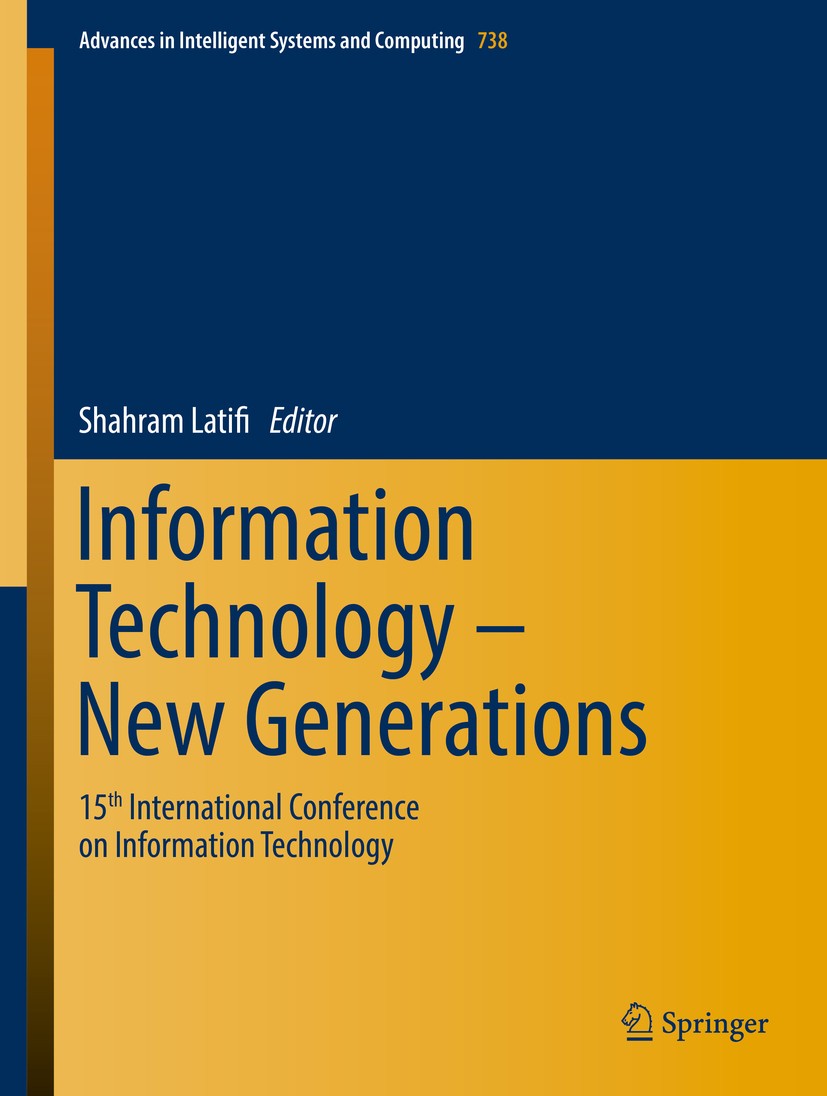 Titlebook: Information Technology - New Generations; 15th International C Shahram Latifi Conference proceedings 2018 Springer International Publishing Titlebook: Information Technology - New Generations; 15th International C Shahram Latifi Conference proceedings 2018 Springer International Publishing