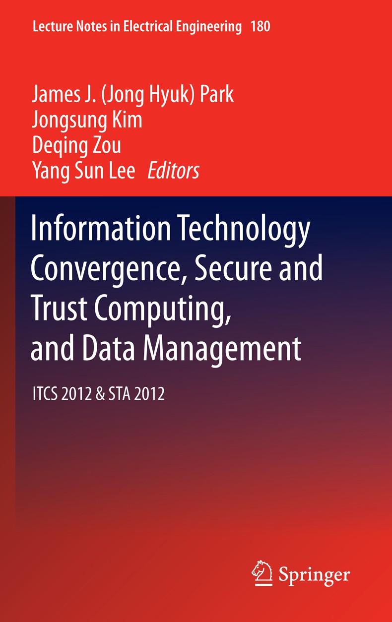 Titlebook: Information Technology Convergence, Secure and Trust Computing, and Data Management; ITCS 2012 & STA 2012 Jong Hyuk (James) Park,Jongsung K Titlebook: Information Technology Convergence, Secure and Trust Computing, and Data Management; ITCS 2012 & STA 2012 Jong Hyuk (James) Park,Jongsung K
