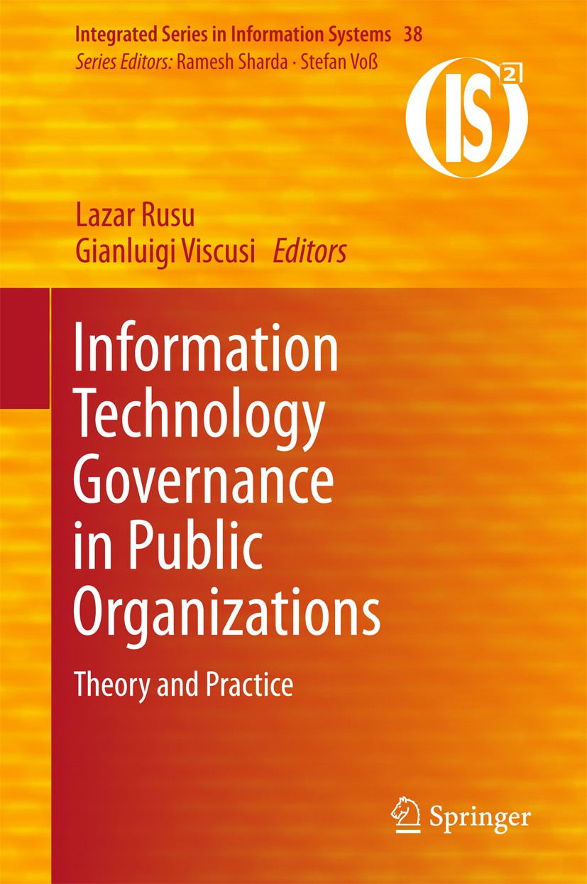 Titlebook: Information Technology Governance in Public Organizations; Theory and Practice Lazar Rusu,Gianluigi Viscusi Book 2017 Springer Internationa Titlebook: Information Technology Governance in Public Organizations; Theory and Practice Lazar Rusu,Gianluigi Viscusi Book 2017 Springer Internationa