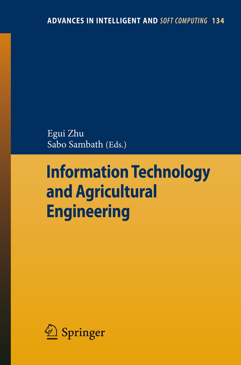 Titlebook: Information Technology and Agricultural Engineering; Egui Zhu,Sabo Sambath Book 2012 Springer-Verlag GmbH Berlin Heidelberg 2012 Agricultu Titlebook: Information Technology and Agricultural Engineering; Egui Zhu,Sabo Sambath Book 2012 Springer-Verlag GmbH Berlin Heidelberg 2012 Agricultu