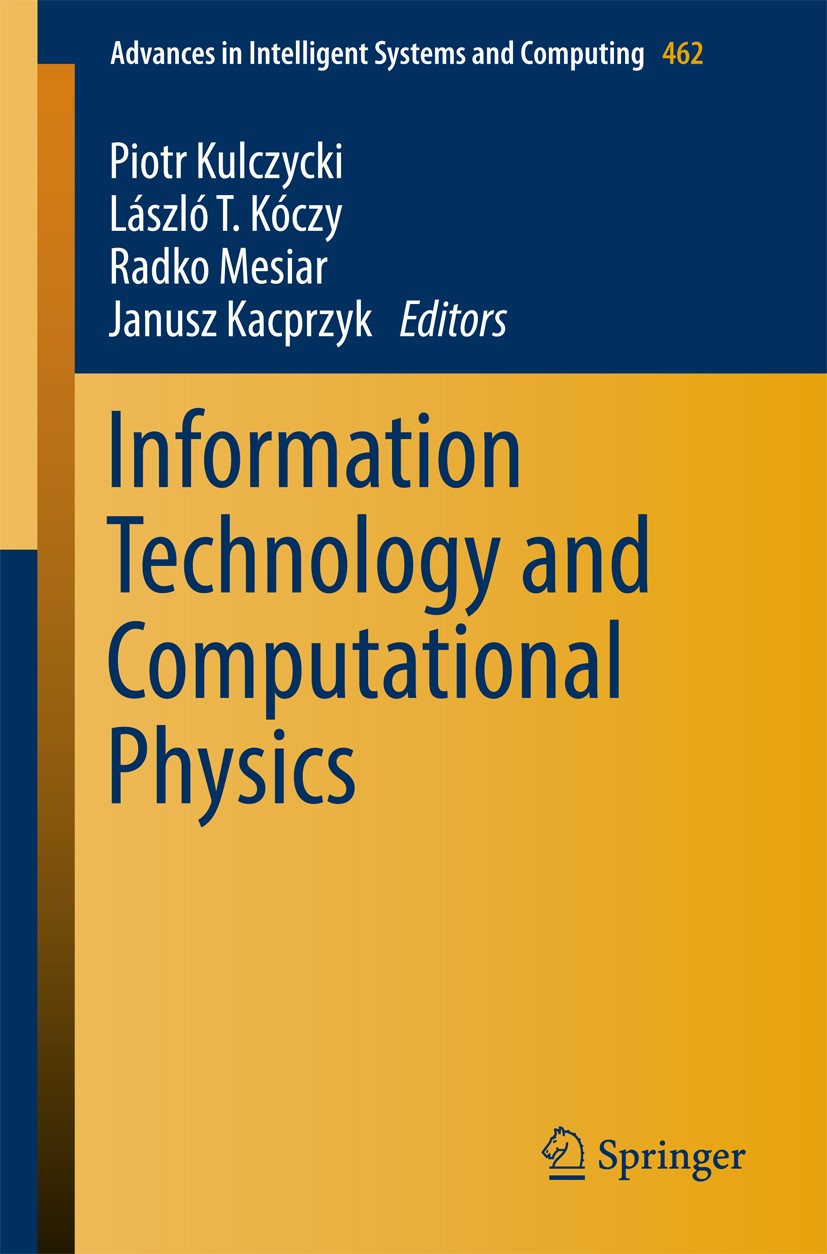 Titlebook: Information Technology and Computational Physics; Piotr Kulczycki,László T. Kóczy,Janusz Kacprzyk Conference proceedings 2017 Springer Int Titlebook: Information Technology and Computational Physics; Piotr Kulczycki,László T. Kóczy,Janusz Kacprzyk Conference proceedings 2017 Springer Int