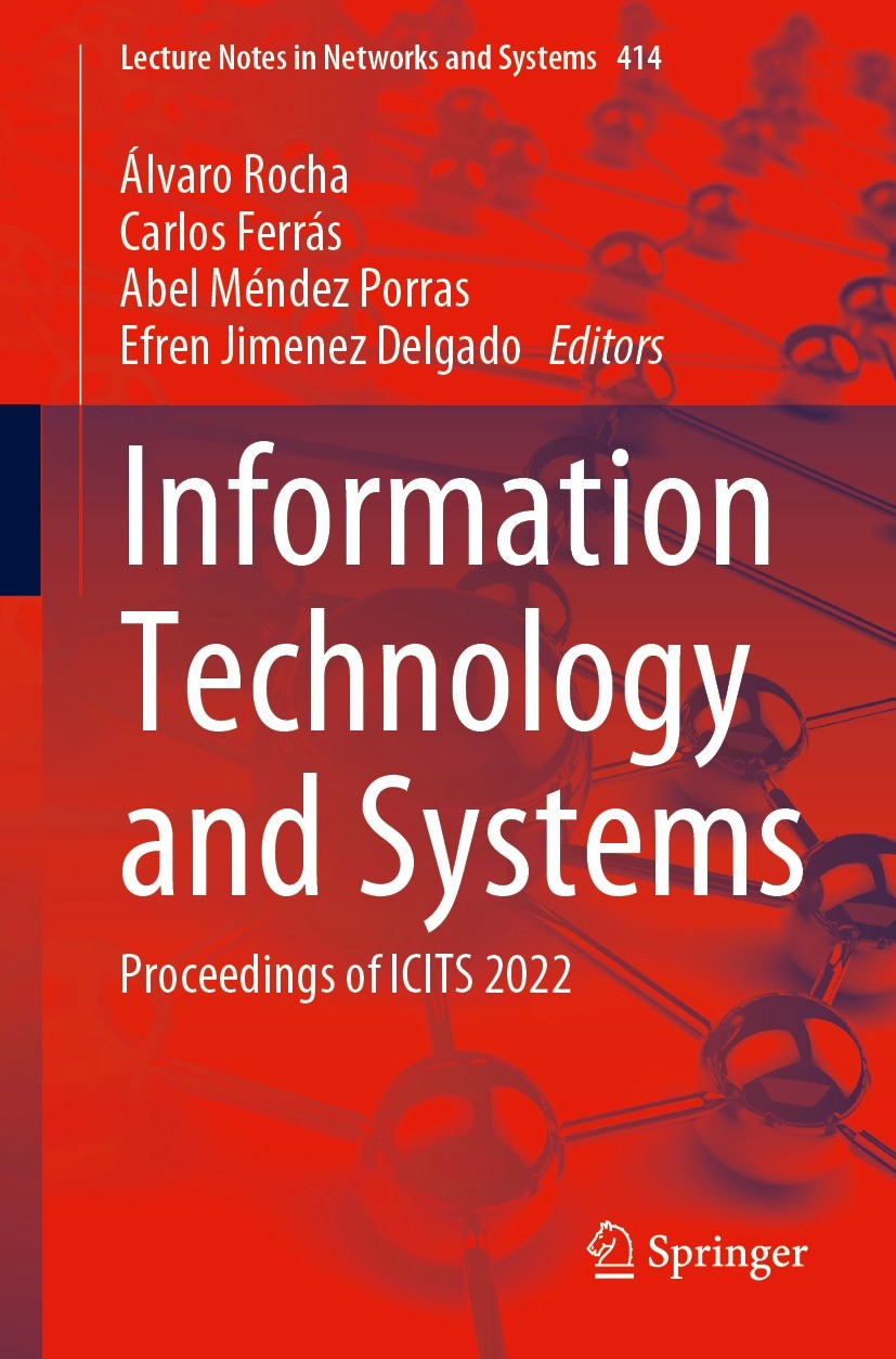 Titlebook: Information Technology and Systems; Proceedings of ICITS Álvaro Rocha,Carlos Ferrás,Efren Jimenez Delgado Conference proceedings 2022 The E Titlebook: Information Technology and Systems; Proceedings of ICITS Álvaro Rocha,Carlos Ferrás,Efren Jimenez Delgado Conference proceedings 2022 The E