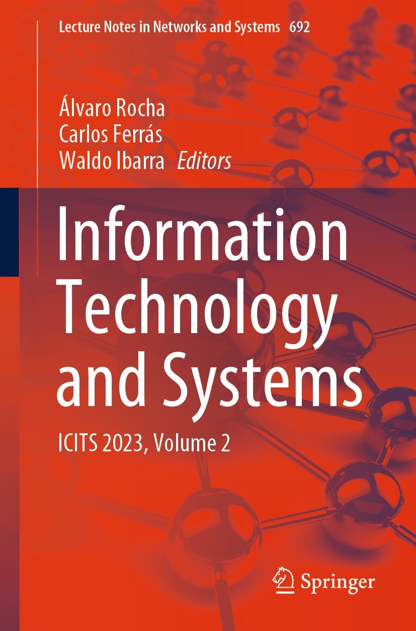 Titlebook: Information Technology and Systems; ICITS 2023, Volume 2 Álvaro Rocha,Carlos Ferrás,Waldo Ibarra Conference proceedings 2023 The Editor(s) Titlebook: Information Technology and Systems; ICITS 2023, Volume 2 Álvaro Rocha,Carlos Ferrás,Waldo Ibarra Conference proceedings 2023 The Editor(s)