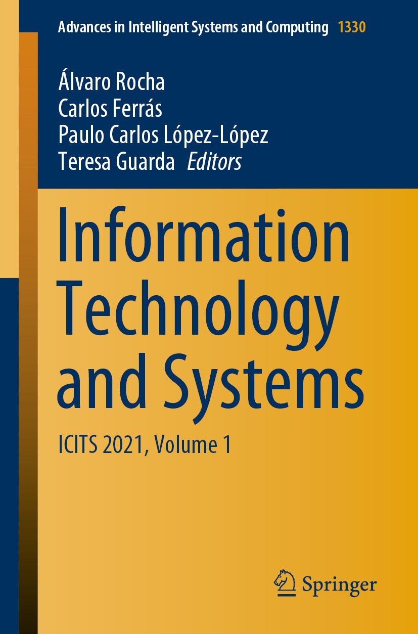 Titlebook: Information Technology and Systems; ICITS 2021, Volume 1 Álvaro Rocha,Carlos Ferrás,Teresa Guarda Conference proceedings 2021 The Editor(s) Titlebook: Information Technology and Systems; ICITS 2021, Volume 1 Álvaro Rocha,Carlos Ferrás,Teresa Guarda Conference proceedings 2021 The Editor(s)