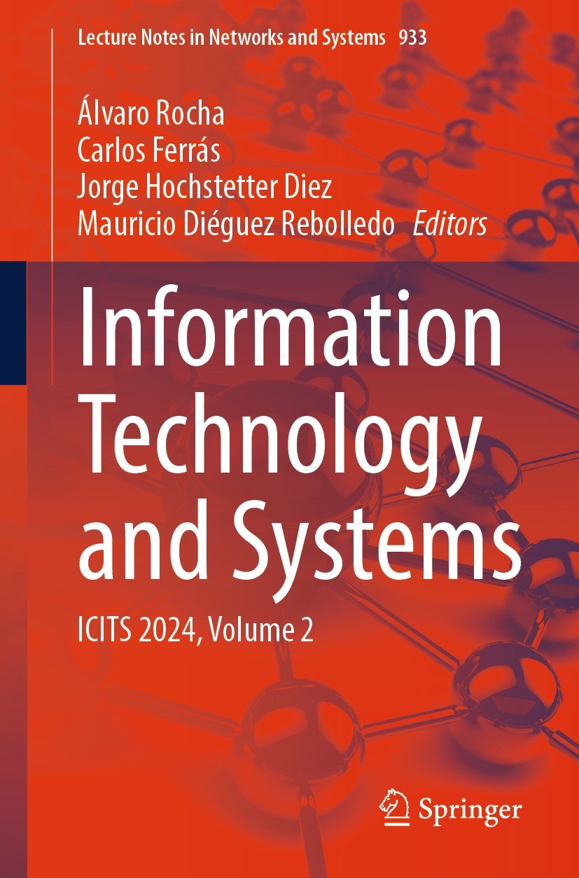Titlebook: Information Technology and Systems; ICITS 2024, Volume 2 Álvaro Rocha,Carlos Ferrás,Mauricio Diéguez Reboll Conference proceedings 2024 The Titlebook: Information Technology and Systems; ICITS 2024, Volume 2 Álvaro Rocha,Carlos Ferrás,Mauricio Diéguez Reboll Conference proceedings 2024 The