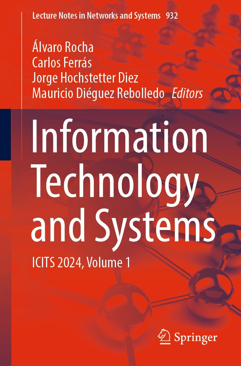 Titlebook: Information Technology and Systems; ICITS 2024, Volume 1 Álvaro Rocha,Carlos Ferrás,Mauricio Diéguez Reboll Conference proceedings 2024 The Titlebook: Information Technology and Systems; ICITS 2024, Volume 1 Álvaro Rocha,Carlos Ferrás,Mauricio Diéguez Reboll Conference proceedings 2024 The