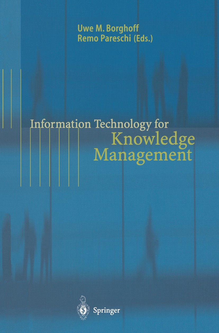 Titlebook: Information Technology for Knowledge Management; Uwe M. Borghoff,Remo Pareschi Book 1998 Springer-Verlag Berlin Heidelberg 1998 CSCW.Infor Titlebook: Information Technology for Knowledge Management; Uwe M. Borghoff,Remo Pareschi Book 1998 Springer-Verlag Berlin Heidelberg 1998 CSCW.Infor