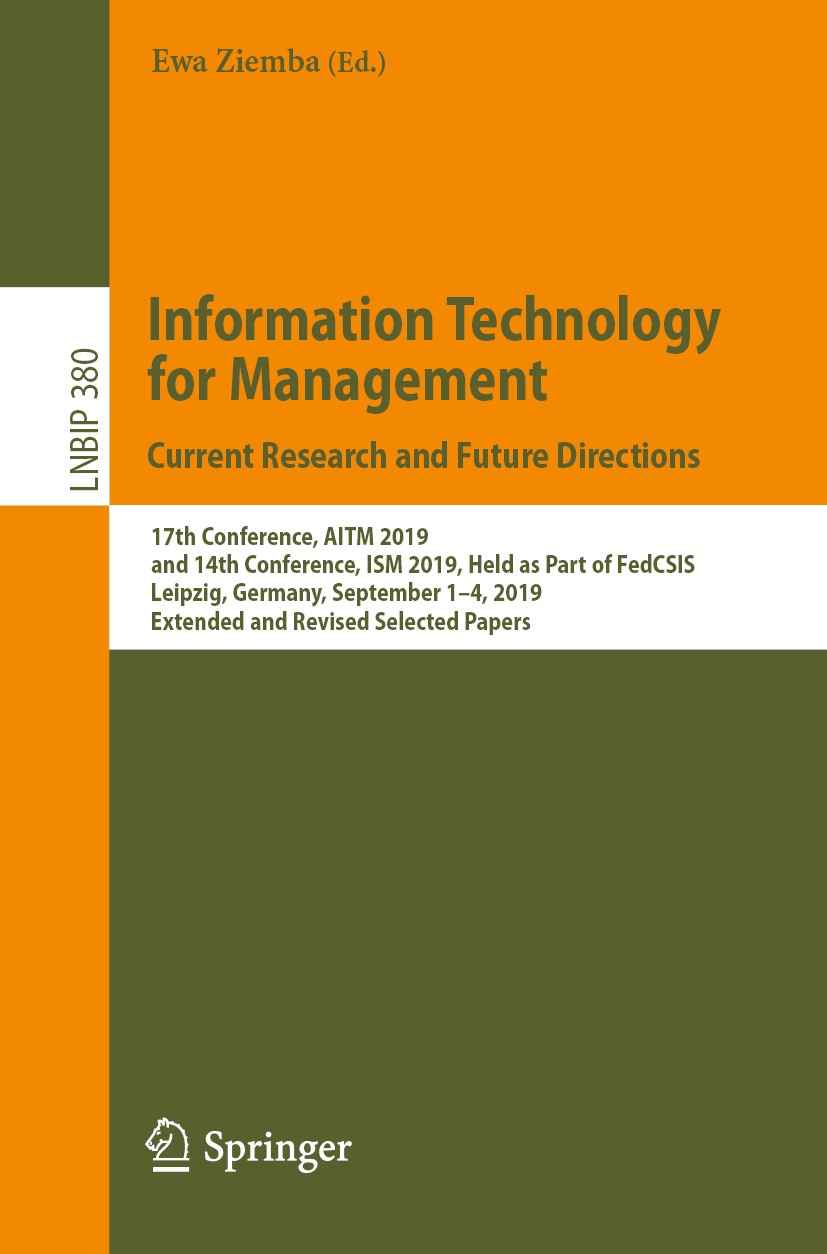 Titlebook: Information Technology for Management: Current Research and Future Directions; 17th Conference, AIT Ewa Ziemba Conference proceedings 2020 Titlebook: Information Technology for Management: Current Research and Future Directions; 17th Conference, AIT Ewa Ziemba Conference proceedings 2020