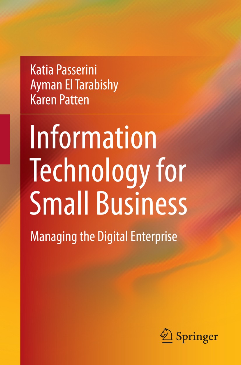Titlebook: Information Technology for Small Business; Managing the Digital Katia Passerini,Ayman El Tarabishy,Karen Patten Book 2012 Springer Science+ Titlebook: Information Technology for Small Business; Managing the Digital Katia Passerini,Ayman El Tarabishy,Karen Patten Book 2012 Springer Science+