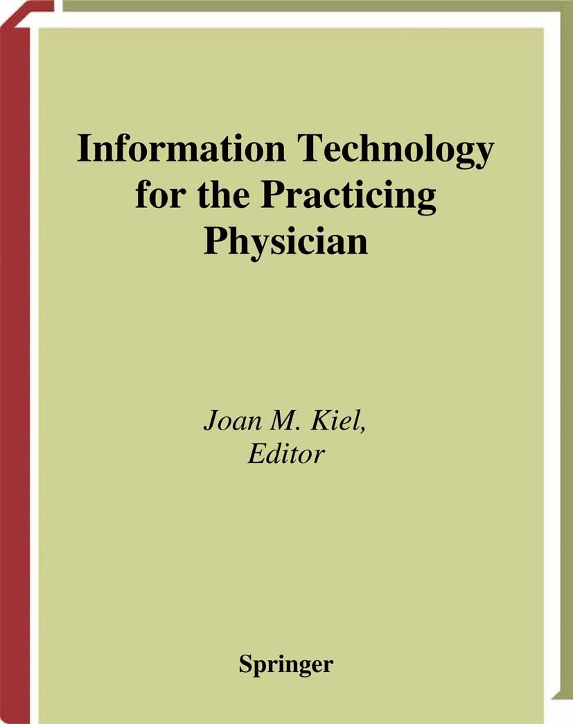 Titlebook: Information Technology for the Practicing Physician; Joan M. Kiel Book 2001 Springer Science+Business Media New York 2001 Radiologieinform Titlebook: Information Technology for the Practicing Physician; Joan M. Kiel Book 2001 Springer Science+Business Media New York 2001 Radiologieinform