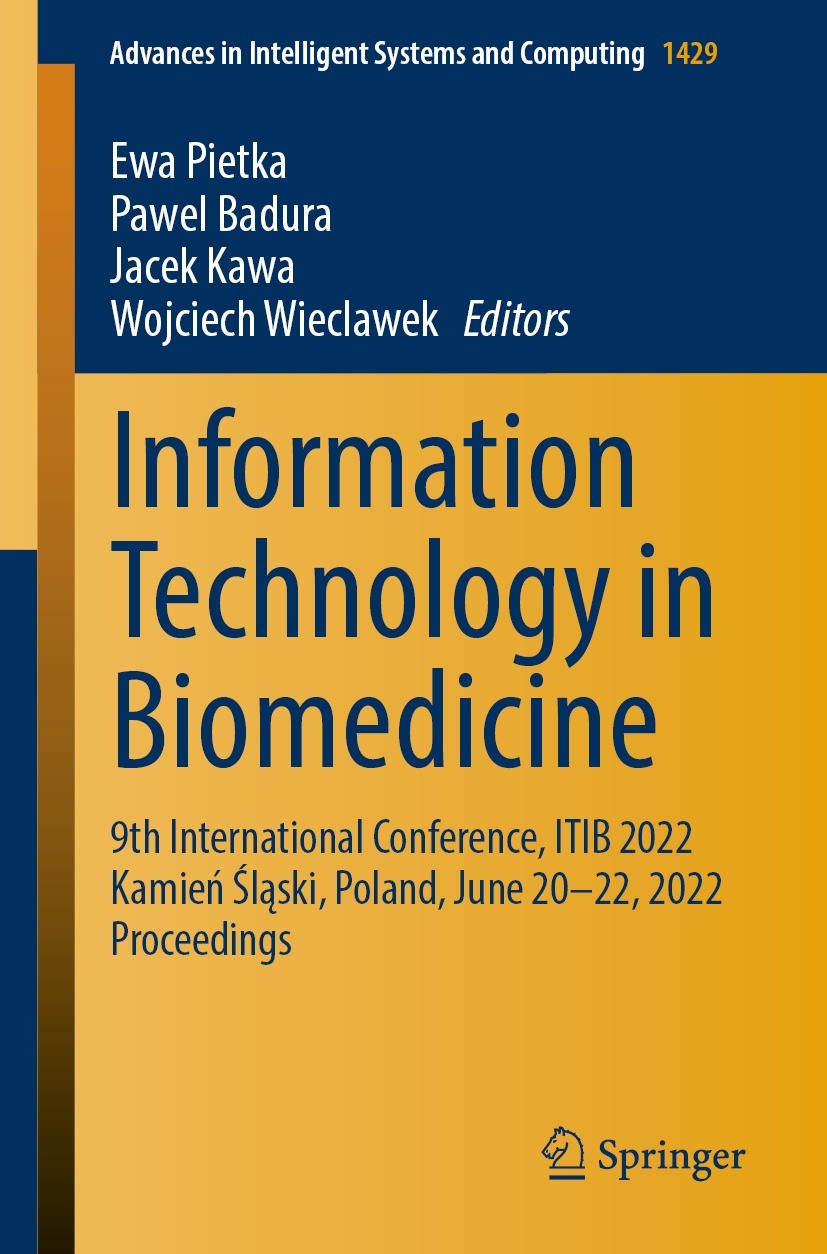 Titlebook: Information Technology in Biomedicine; 9th International Co Ewa Pietka,Pawel Badura,Wojciech Wieclawek Conference proceedings 2022 The Edit Titlebook: Information Technology in Biomedicine; 9th International Co Ewa Pietka,Pawel Badura,Wojciech Wieclawek Conference proceedings 2022 The Edit