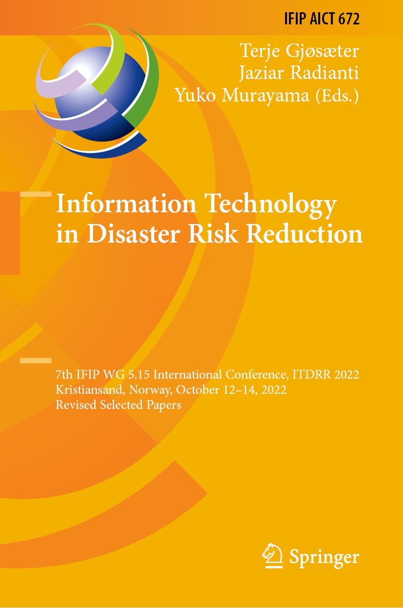 Titlebook: Information Technology in Disaster Risk Reduction; 7th IFIP WG 5.15 Int Terje Gjøsæter,Jaziar Radianti,Yuko Murayama Conference proceedings Titlebook: Information Technology in Disaster Risk Reduction; 7th IFIP WG 5.15 Int Terje Gjøsæter,Jaziar Radianti,Yuko Murayama Conference proceedings