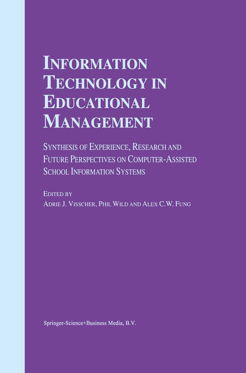 Titlebook: Information Technology in Educational Management; Adrie J. Visscher,Phil Wild,Alex C. W. Fung Book 2001 Springer Science+Business Media Do Titlebook: Information Technology in Educational Management; Adrie J. Visscher,Phil Wild,Alex C. W. Fung Book 2001 Springer Science+Business Media Do