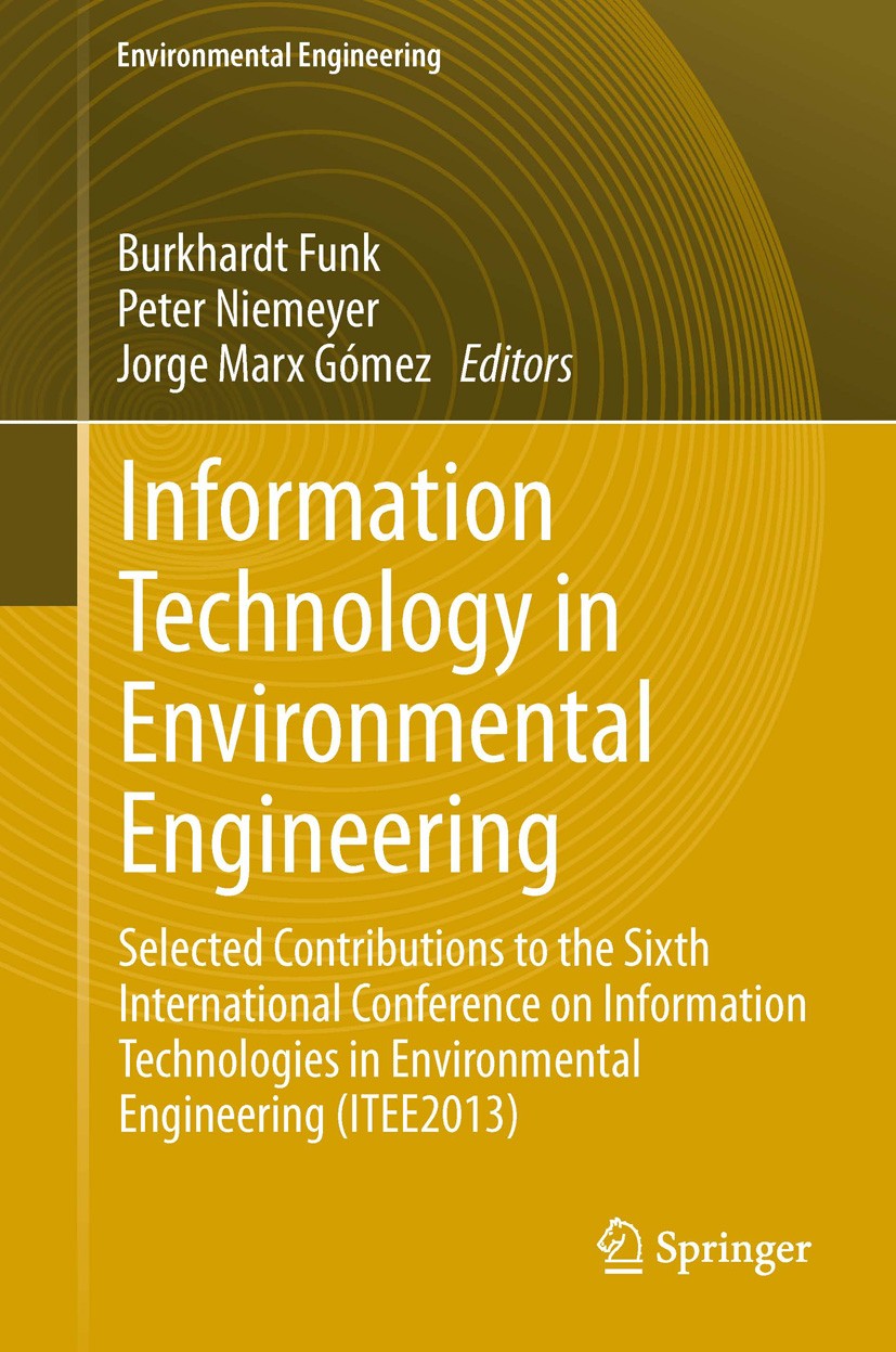 Titlebook: Information Technology in Environmental Engineering; Selected Contributio Burkhardt Funk,Peter Niemeyer,Jorge Marx Gómez Book 2014 Springer Titlebook: Information Technology in Environmental Engineering; Selected Contributio Burkhardt Funk,Peter Niemeyer,Jorge Marx Gómez Book 2014 Springer