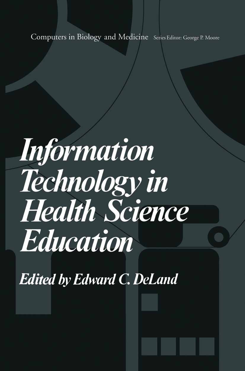 Titlebook: Information Technology in Health Science Education; Edward C. DeLand Book 1978 Plenum Press, New York 1978 Action.Affect.Information Techn Titlebook: Information Technology in Health Science Education; Edward C. DeLand Book 1978 Plenum Press, New York 1978 Action.Affect.Information Techn