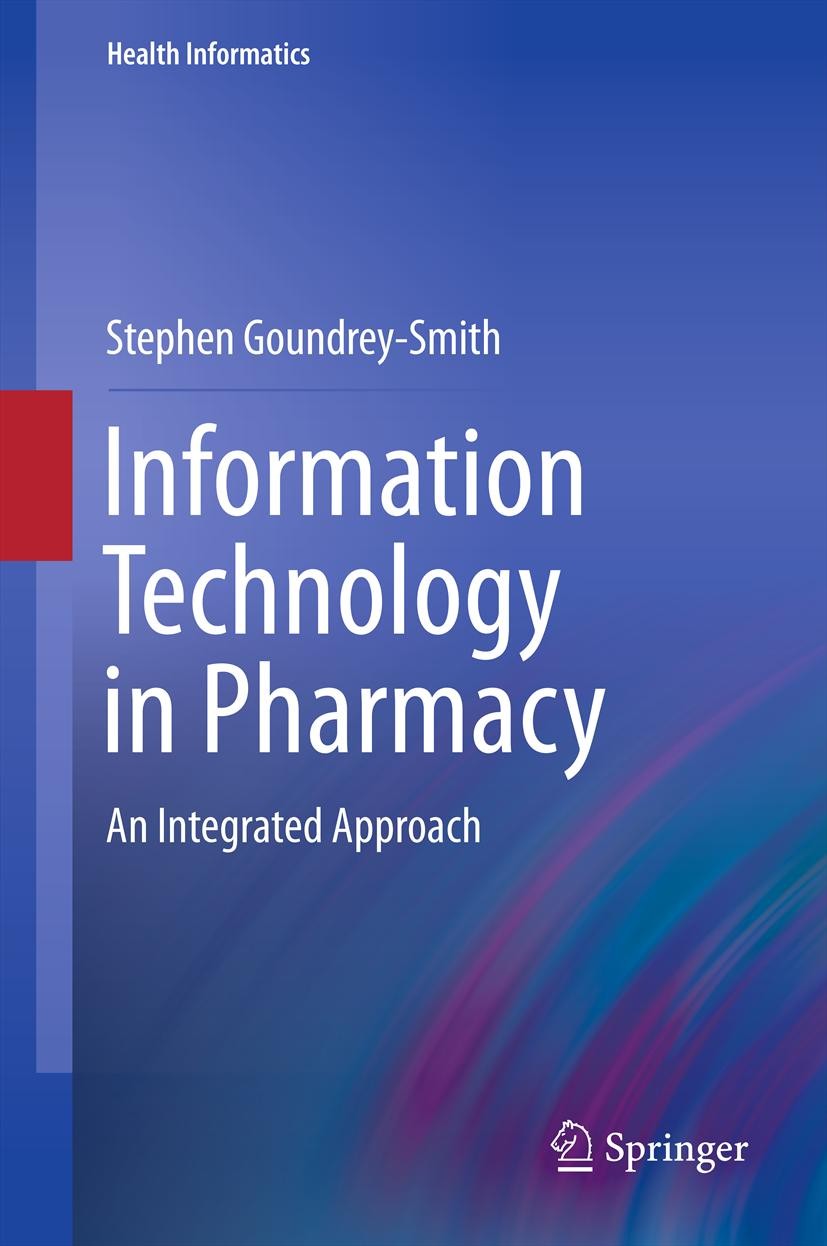 Titlebook: Information Technology in Pharmacy; An Integrated Approa Stephen Goundrey-Smith Book 2013 Springer-Verlag London 2013 Electronic medicine m Titlebook: Information Technology in Pharmacy; An Integrated Approa Stephen Goundrey-Smith Book 2013 Springer-Verlag London 2013 Electronic medicine m