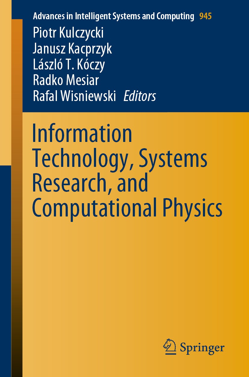 Titlebook: Information Technology, Systems Research, and Computational Physics; Piotr Kulczycki,Janusz Kacprzyk,Rafal Wisniewski Conference proceedin Titlebook: Information Technology, Systems Research, and Computational Physics; Piotr Kulczycki,Janusz Kacprzyk,Rafal Wisniewski Conference proceedin