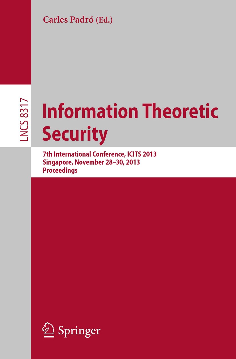Titlebook: Information Theoretic Security; 7th International Co Carles Padró Conference proceedings 2014 Springer International Publishing Switzerland Titlebook: Information Theoretic Security; 7th International Co Carles Padró Conference proceedings 2014 Springer International Publishing Switzerland