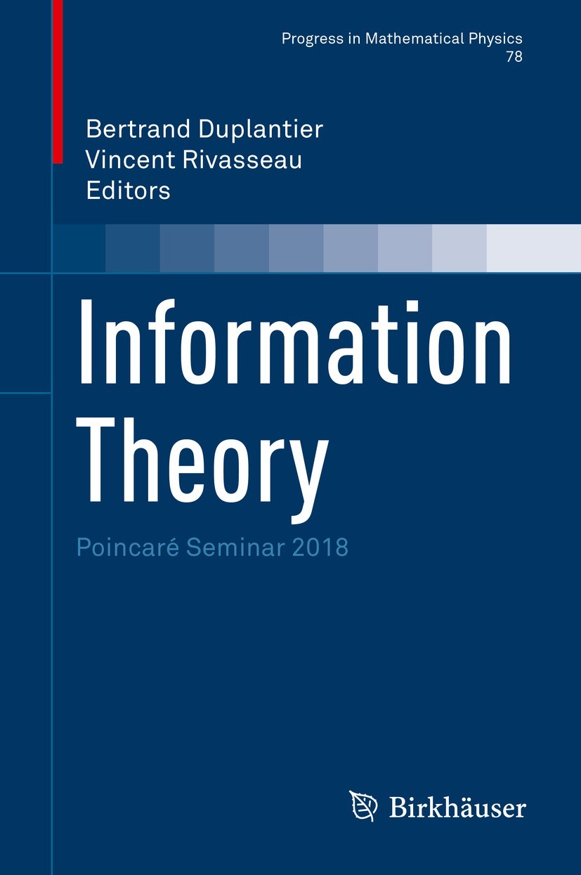 Titlebook: Information Theory; Poincaré Seminar 201 Bertrand Duplantier,Vincent Rivasseau Book 2021 The Editor(s) (if applicable) and The Author(s), u Titlebook: Information Theory; Poincaré Seminar 201 Bertrand Duplantier,Vincent Rivasseau Book 2021 The Editor(s) (if applicable) and The Author(s), u