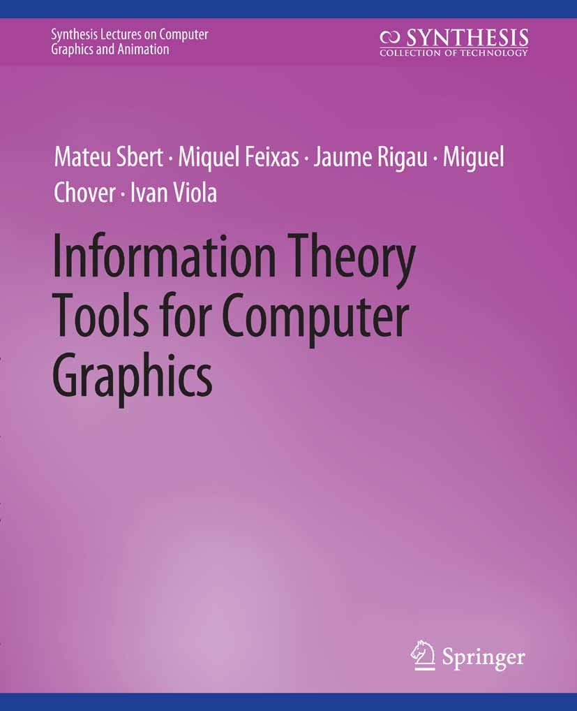 Titlebook: Information Theory Tools for Computer Graphics; Mateu Sbert,Miquel Feixas,Ivan Viola Book 2009 Springer Nature Switzerland AG 2009 Titlebook: Information Theory Tools for Computer Graphics; Mateu Sbert,Miquel Feixas,Ivan Viola Book 2009 Springer Nature Switzerland AG 2009